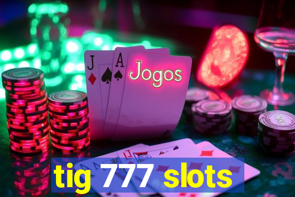 tig 777 slots